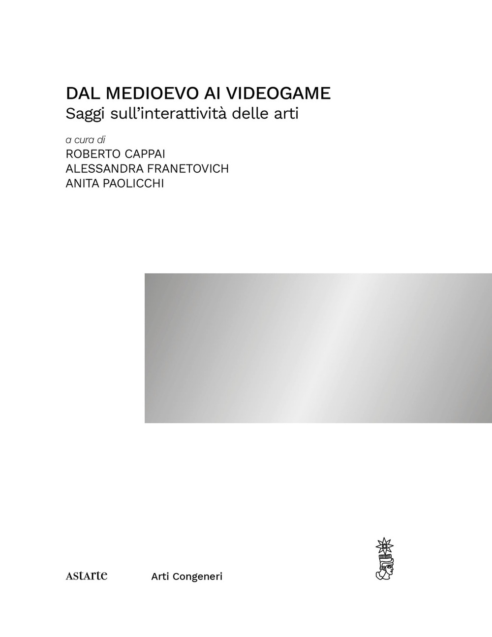 Dal medioevo ai videogame. Saggi sull'interattività delle arti