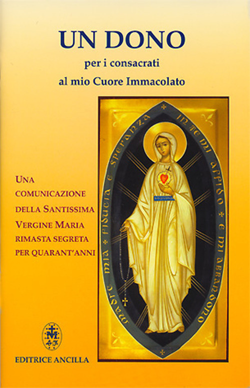 Un dono per i consacrati al mio cuore immacolato. Una comunicazione della Santissima Vergine Maria rimasta segreta per quarant'anni
