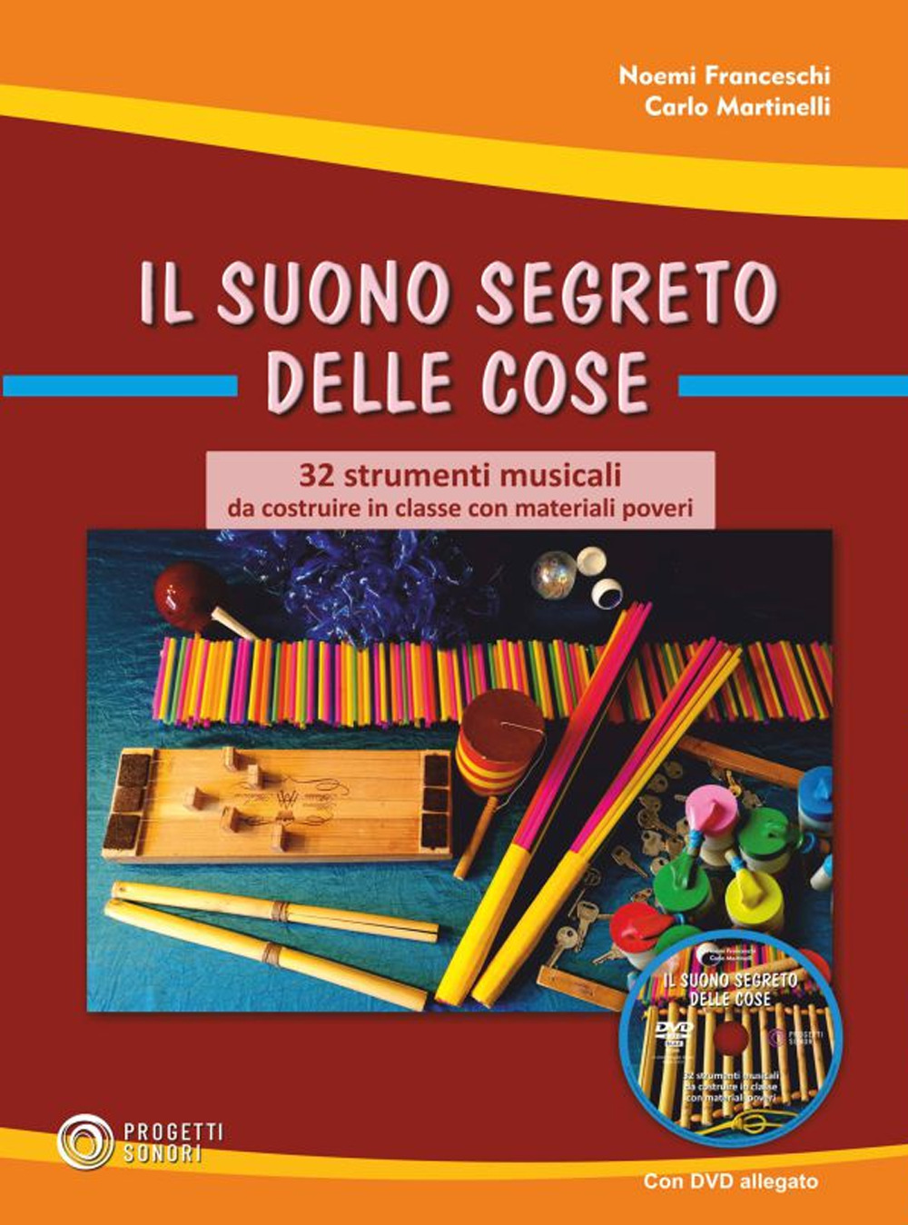 Il suono segreto delle cose. 32 strumenti musicali da costruire in classe con materiali poveri