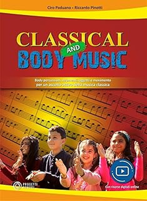 Classical and body music. Body percussion, oggetti e movimento per un ascolto attivo della musica classica