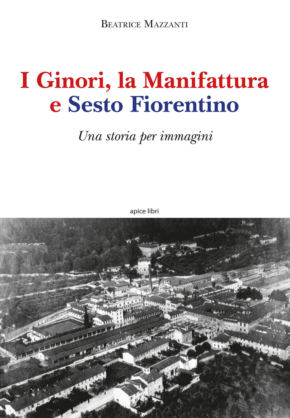 I Ginori, la manifattura e Sesto Fiorentino. Una storia per immagini