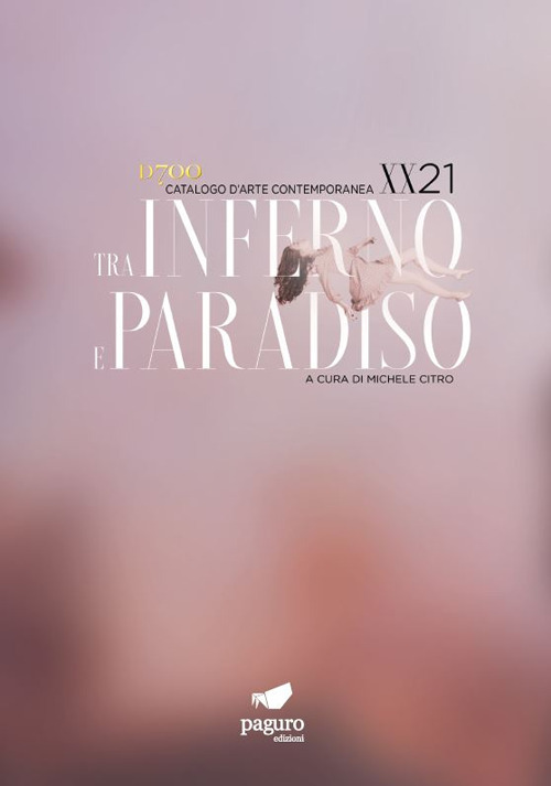 Tra inferno e paradiso XX/21. Catalogo d'arte contemporanea
