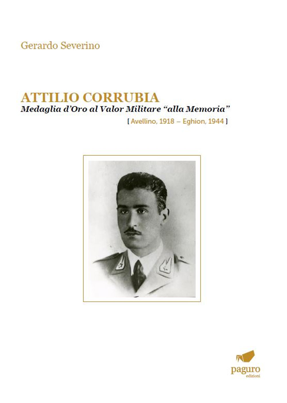 Attilio Corrubia. Medaglia d'oro al valor militare «alla memoria» (Avellino, 1918–Eghion, 1944)