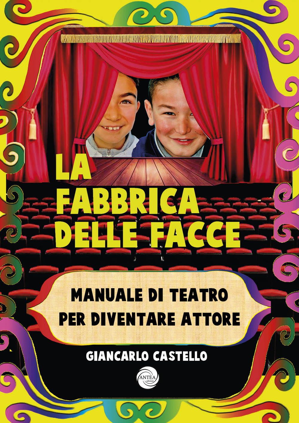 La fabbrica delle facce. Manuale di teatro per diventare attore