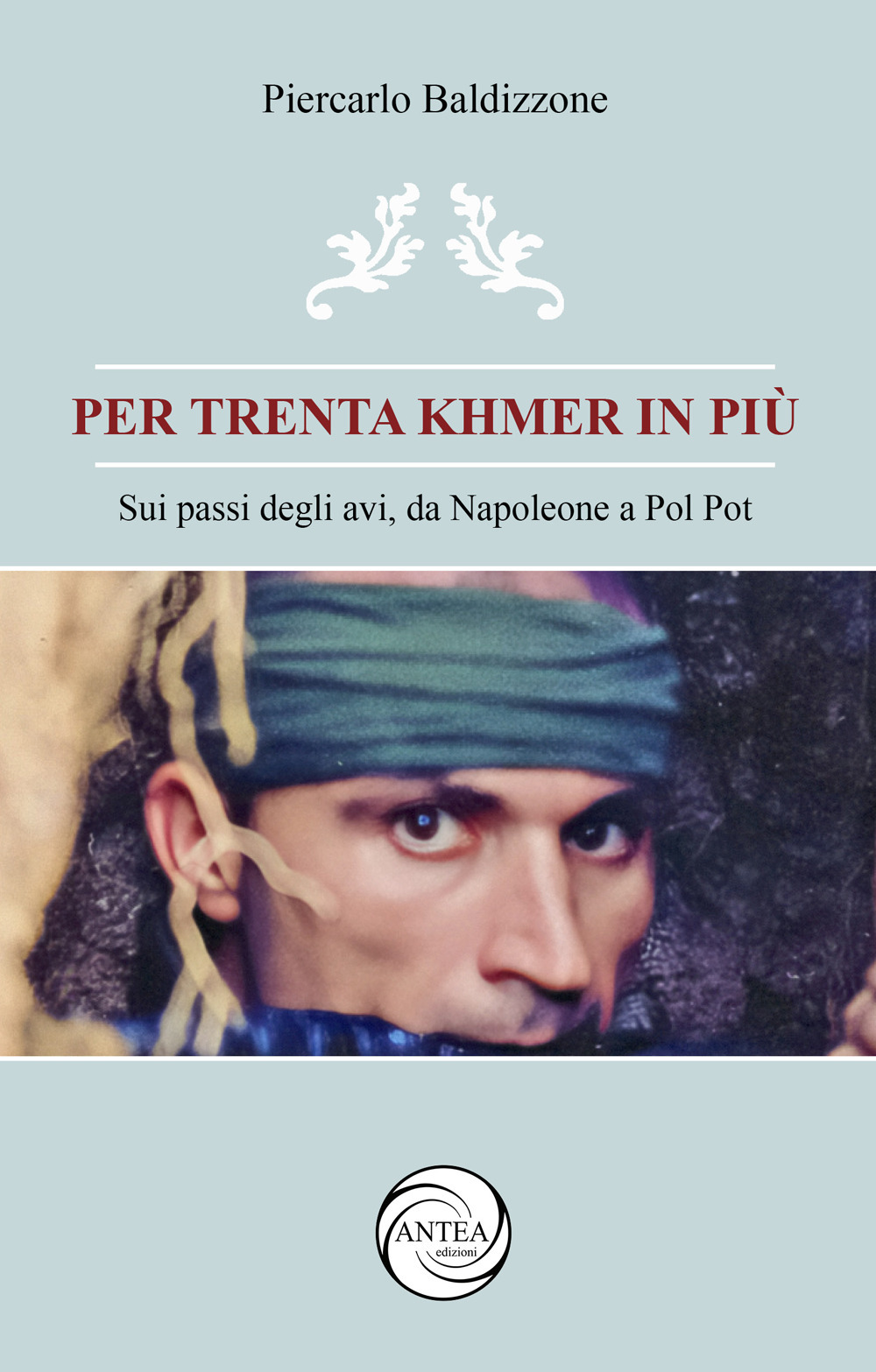 Per trenta Khmer in più. Sui passi degli avi, da Napoleone a Pol Pot
