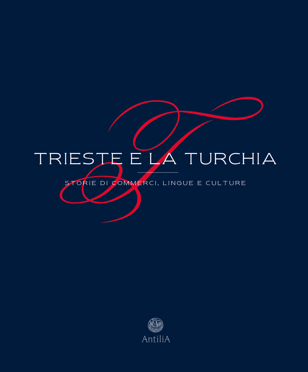 Trieste e la Turchia. Storie di commerci, lingue e culture