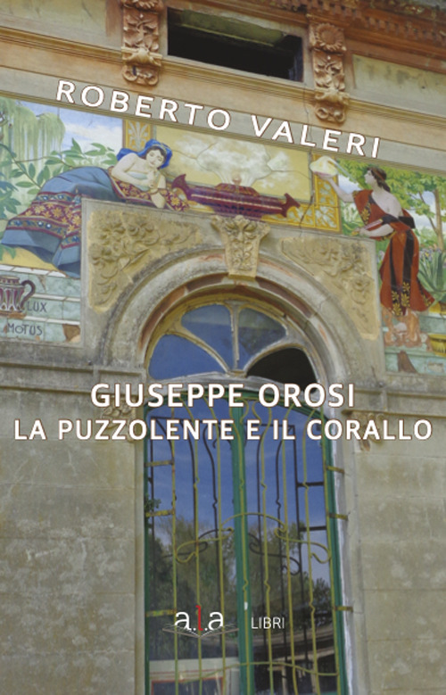 Giuseppe Orosi. La Puzzolente e il Corallo