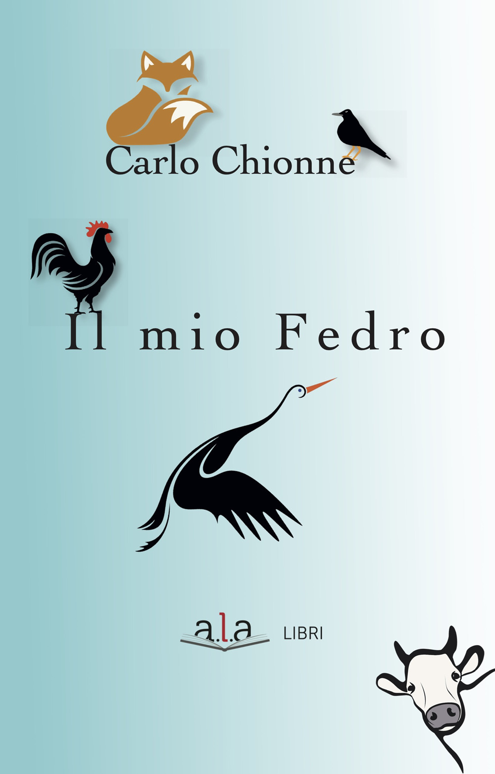 Il mio Fedro. 40 favole scelte a mano, tradotte a orecchio, da leggersi in piedi e recitare a braccio perché anche l'occhio vuole la sua parte