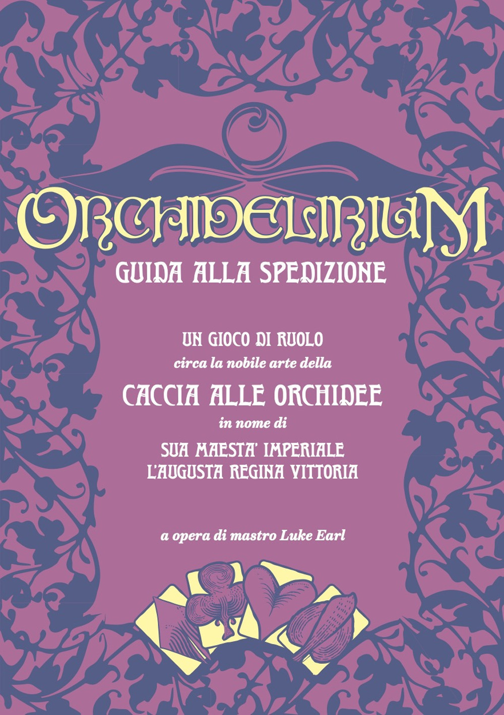 Orchidelirium. Guida alla spedizione. Un gioco di ruolo circa la nobile arte della caccia alle orchidee in nome di Sua Maestà Imperiale l’Augusta Regina Vittoria