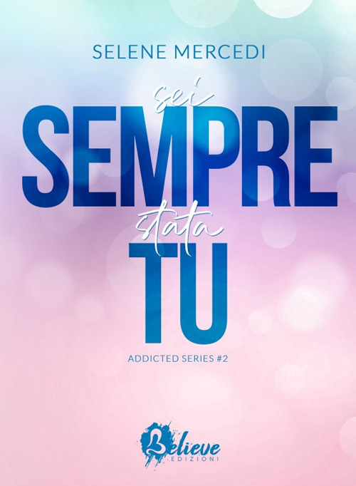 Sei sempre stata tu. Addicted series. Vol. 2