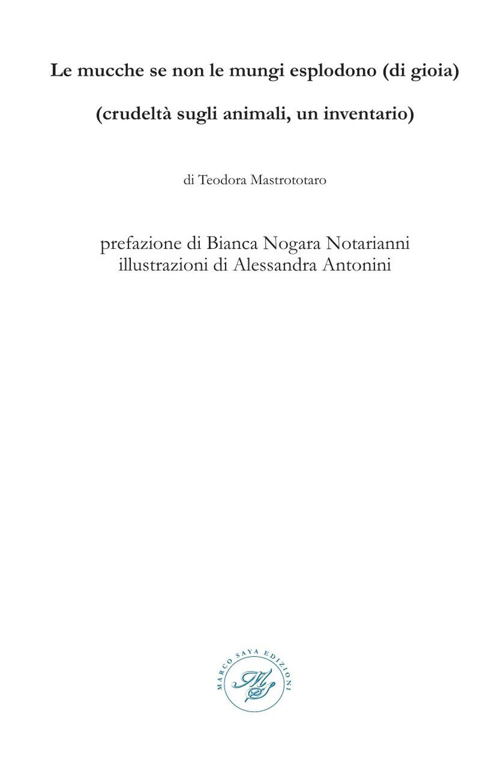 Le mucche se non le mungi esplodono (di gioia). (Crudeltà sugli animali, un inventario). Raccolta poetica