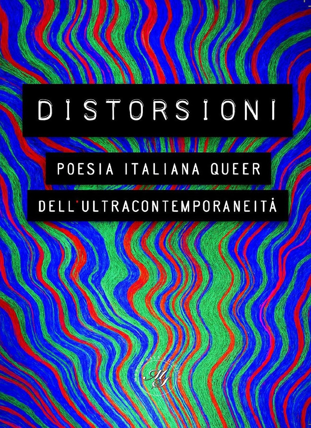 Distorsioni. Poesia italiana queer dell’ultracontemporaneità