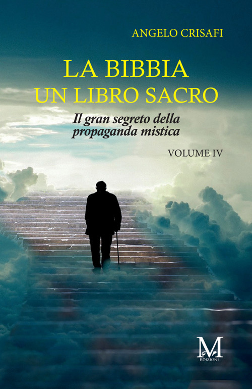 La Bibbia. Un libro sacro. Vol. 4: Il gran segreto della propaganda mistica