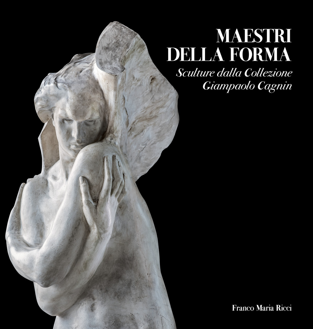 Maestri della forma. Sculture dalla Collezione Giampaolo Cagnin