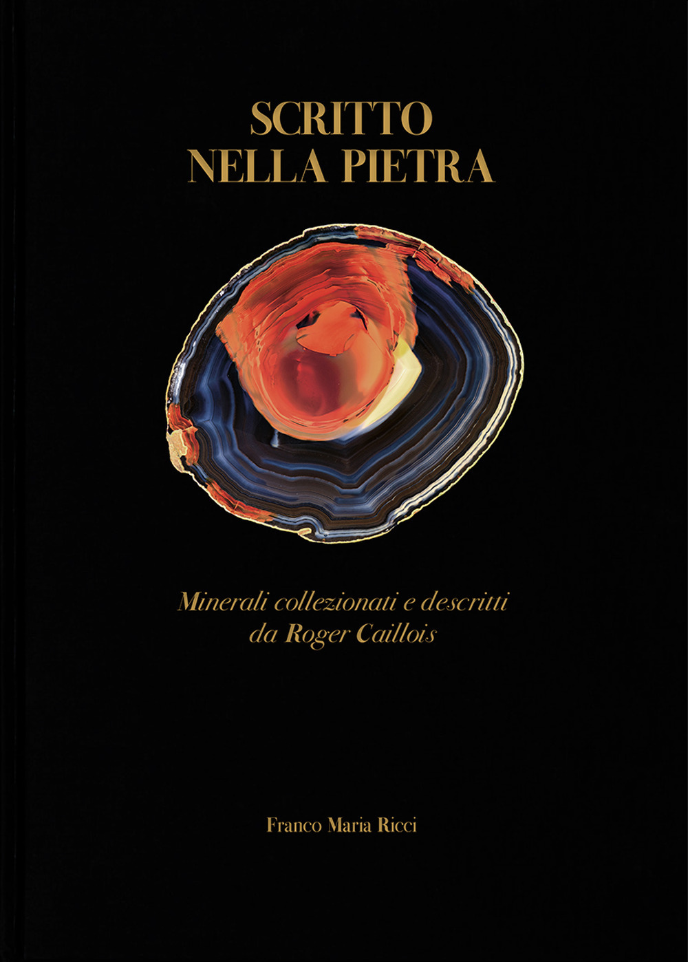 Scritto nella pietra. Minerali collezionati e descritti da Roger Caillois