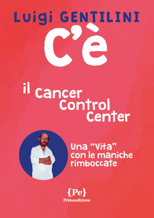 C'è. Il cancer control center. Una «vita» con le maniche rimboccate