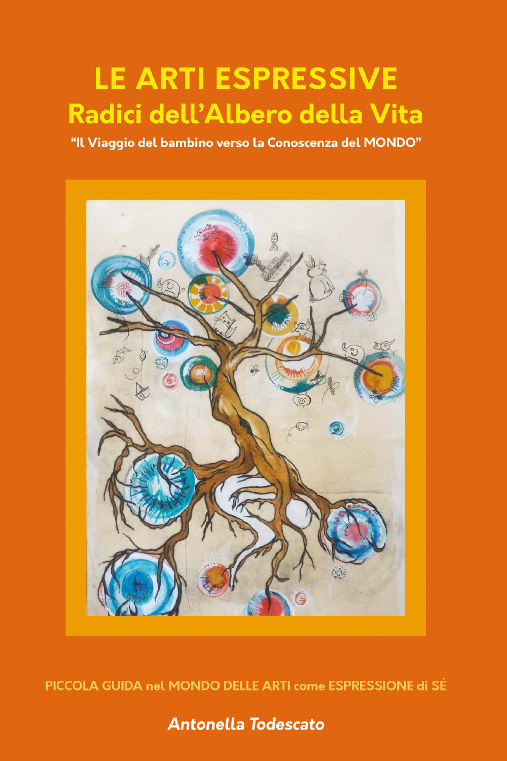 Le arti espressive. Radici dell’albero della vita. Il viaggio del bambino verso la conoscenza del mondo