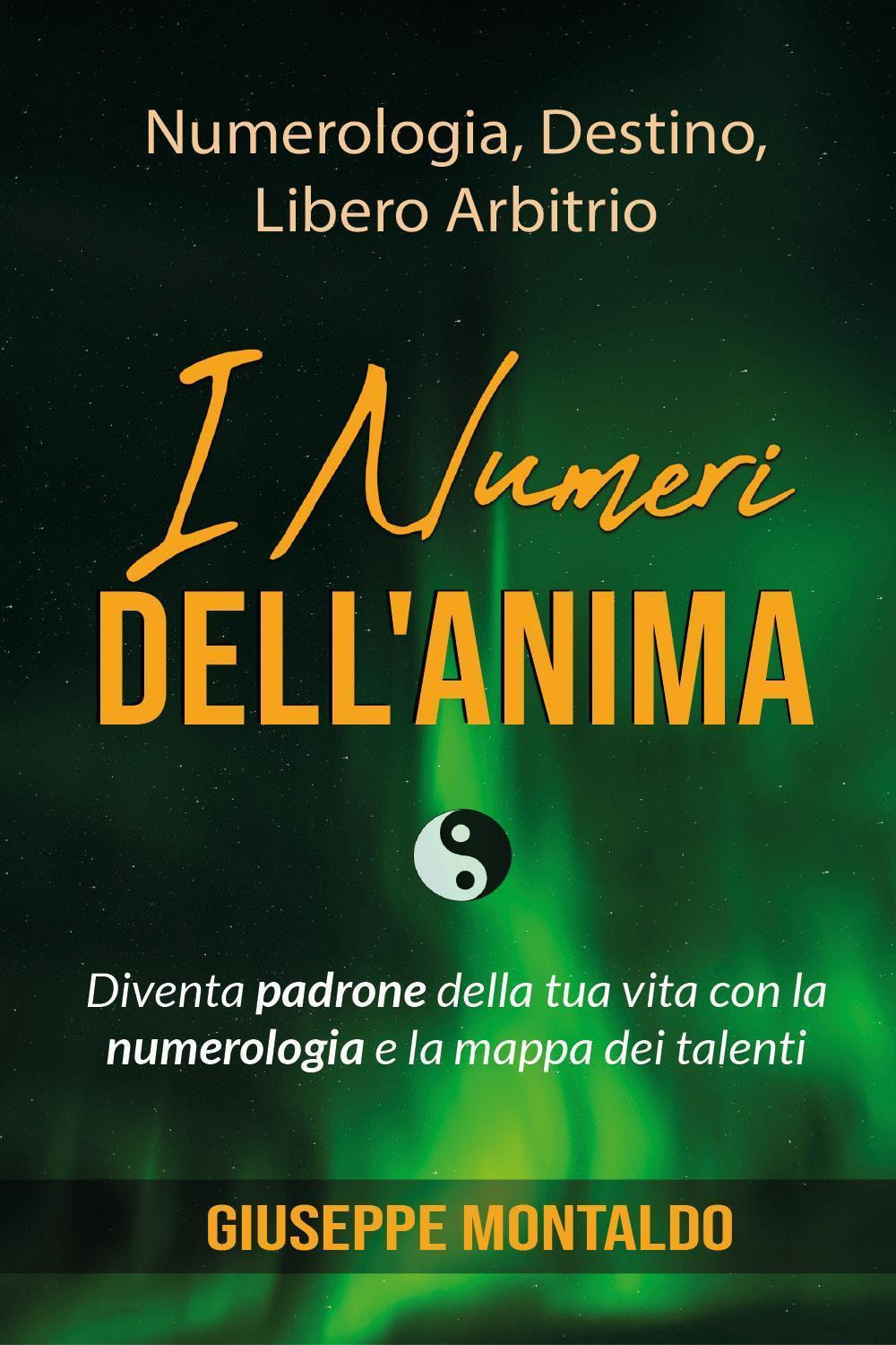 I numeri dell'anima. Diventa padrone della tua vita con la numerologia e la mappa dei talenti