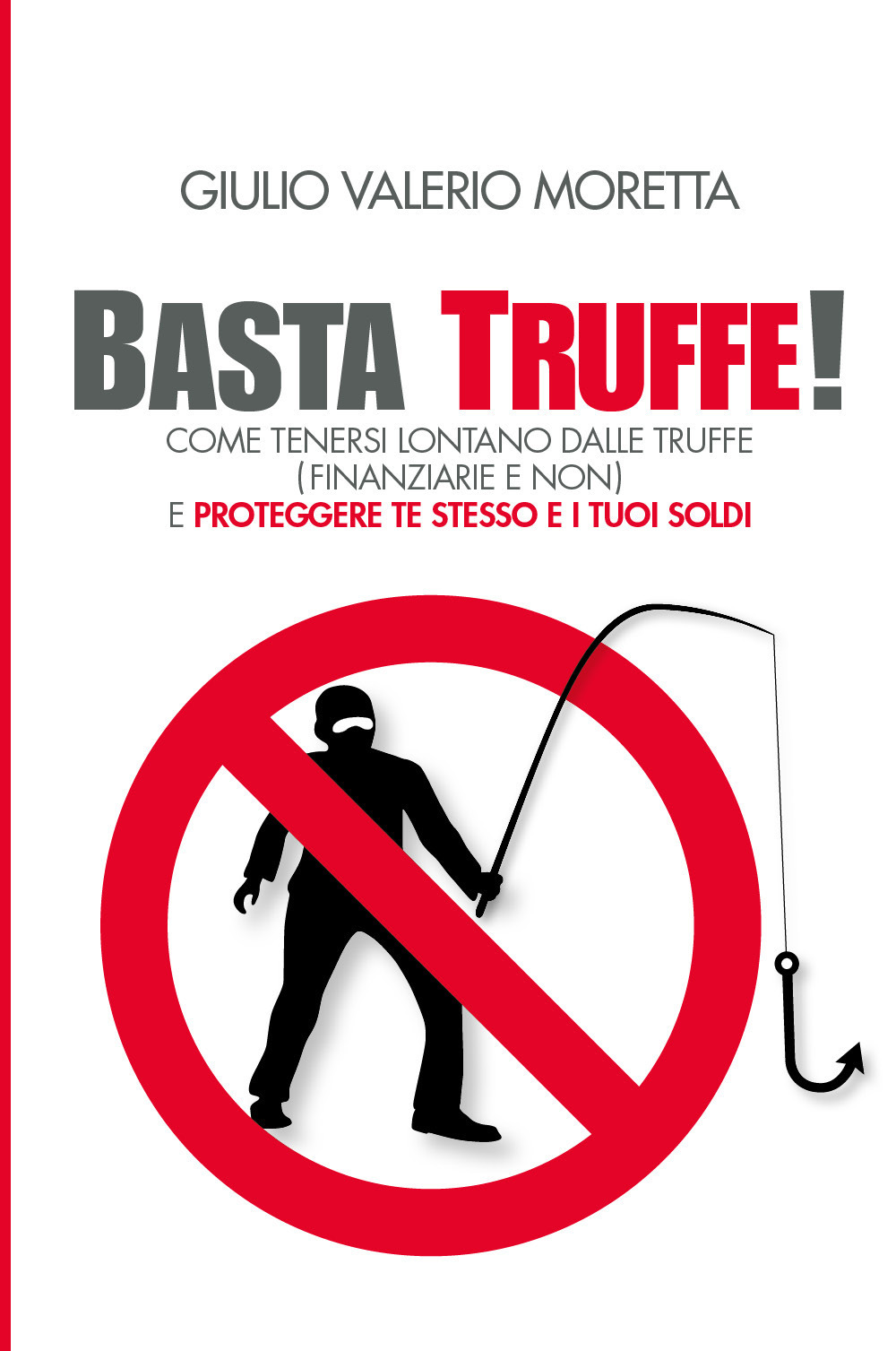 Basta Truffe! Come tenersi lontano dalle truffe e proteggere te stesso e i tuoi soldi
