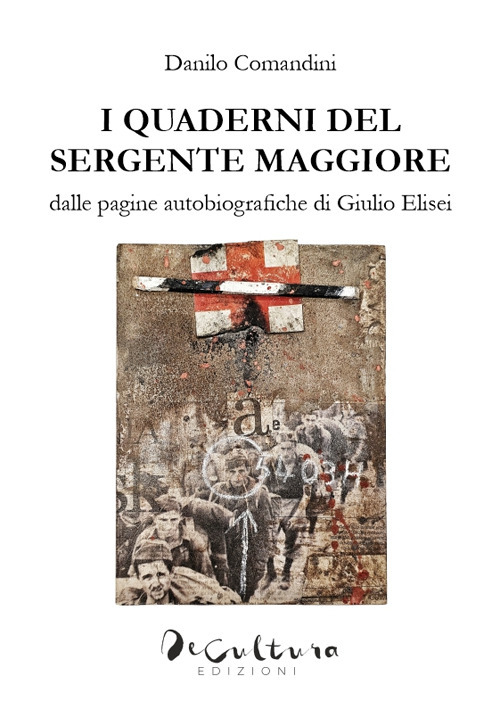 I quaderni del sergente maggiore. Dalle pagine autobiografiche di Giulio Elisei