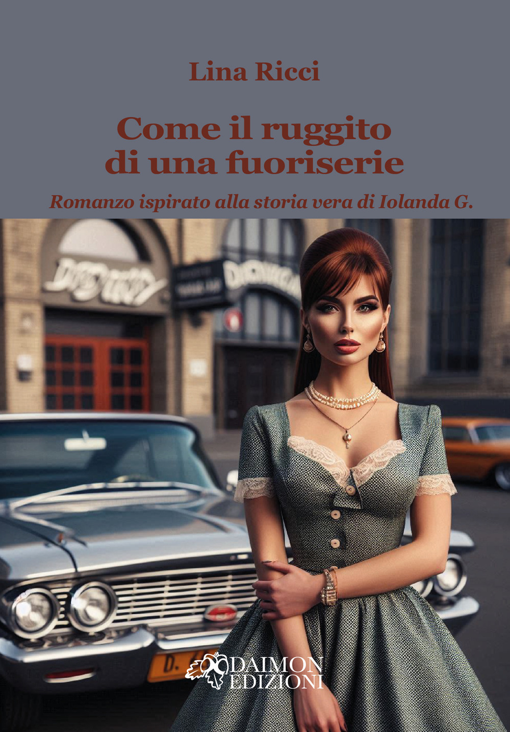 Come il ruggito di una fuoriserie. Romanzo ispirato alla storia vera di Iolanda G.