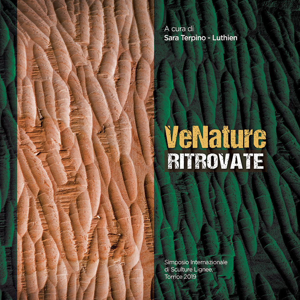 VeNature ritrovate. Simposio internazionale di sculture lignee, Torrice 2019. Ediz. italiana e inglese