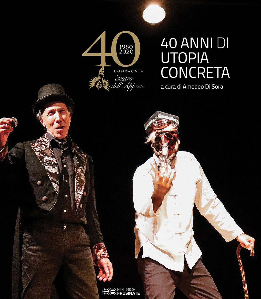 Il teatro dell'appeso 1980-2020. 40 anni di utopia concreta