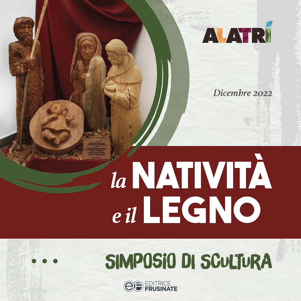 Alatri. La natività e il legno. Simposio di scultura lignea tenutosi presso il Chiostro di San Francesco ad Alatri