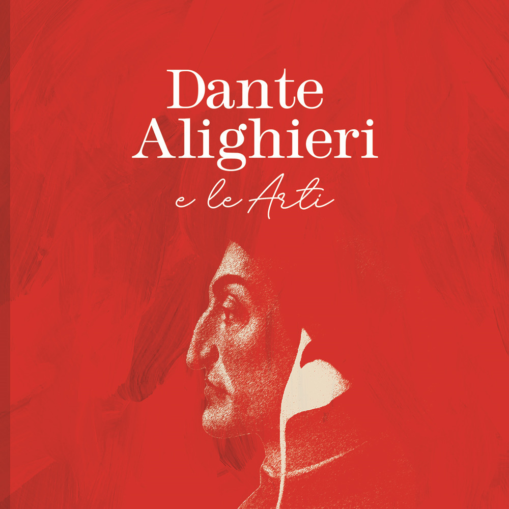 Dante Alighieri e le arti. Contributi, riflessioni e attualità a settecento anni dalla morte