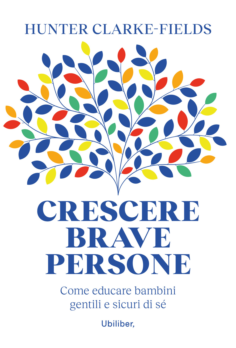 Crescere brave persone. Come educare bambini gentili e sicuri di sé
