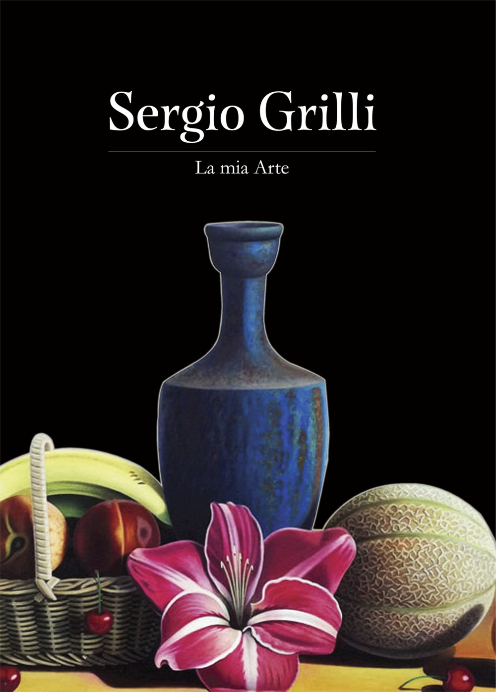 Sergio Grilli. La mia arte