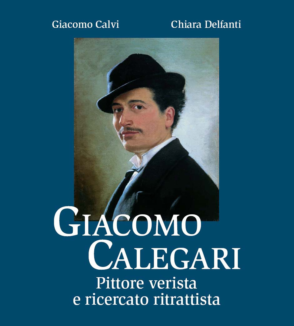 Giacomo Calegari. Pittore verista e ricercato ritrattista