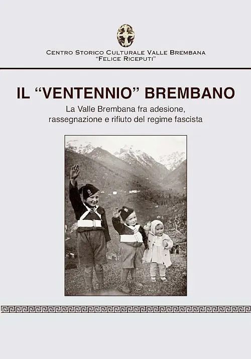 Il «ventennio» brembano. La valle brembana fra adesione, rassegnazione e rifiuto del regime fascista