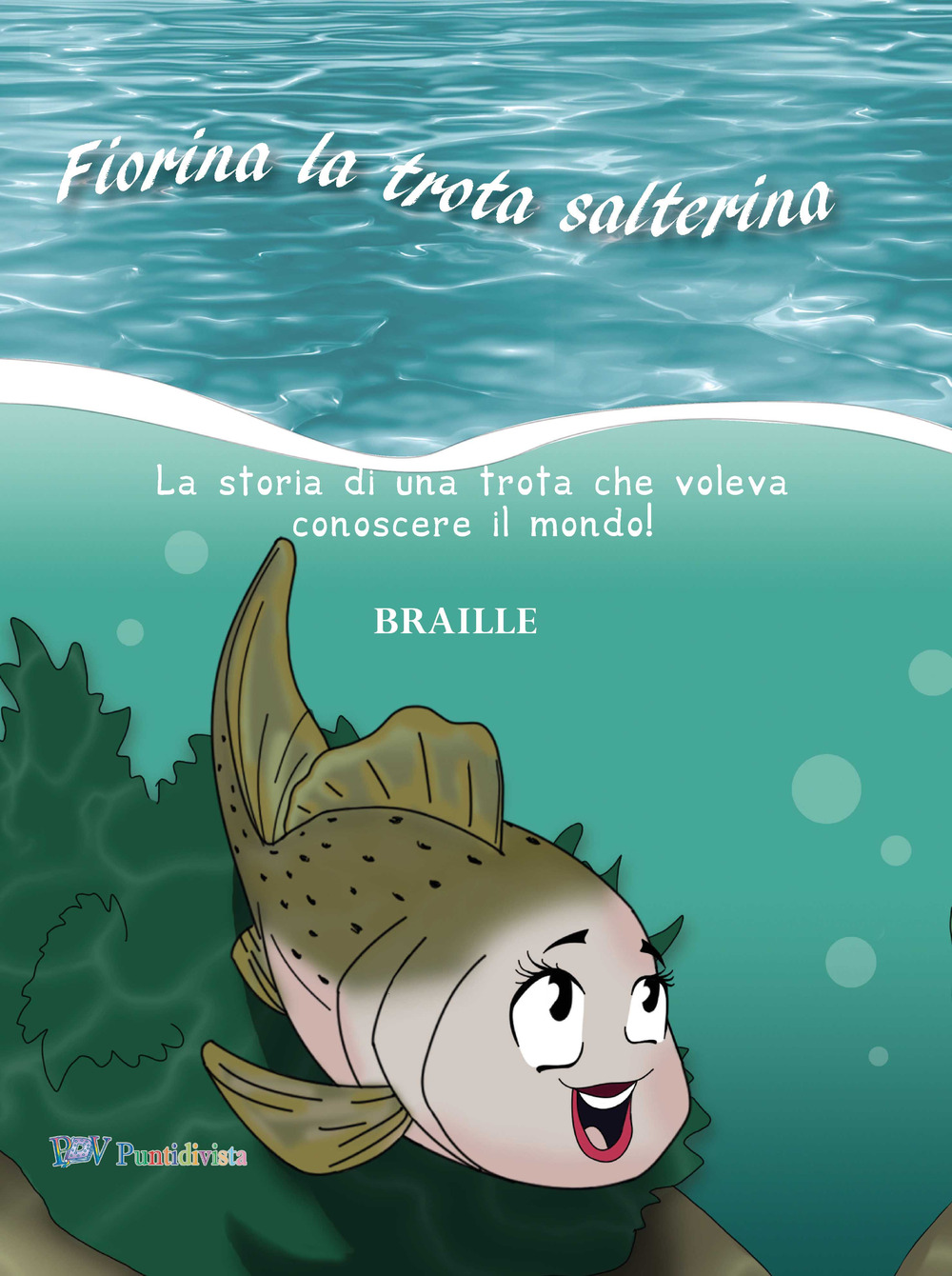 Fiorina la trota salterina. La storia di una trota che voleva conoscere il mondo. Ediz. in braille