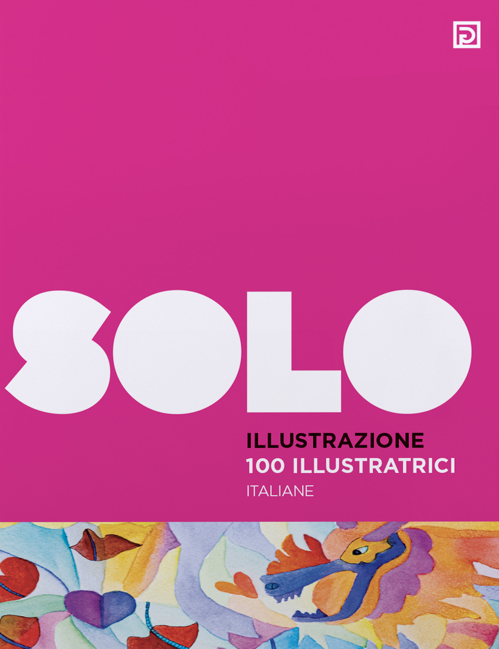 100 illustratrici italiane. SOLO Illustrazione