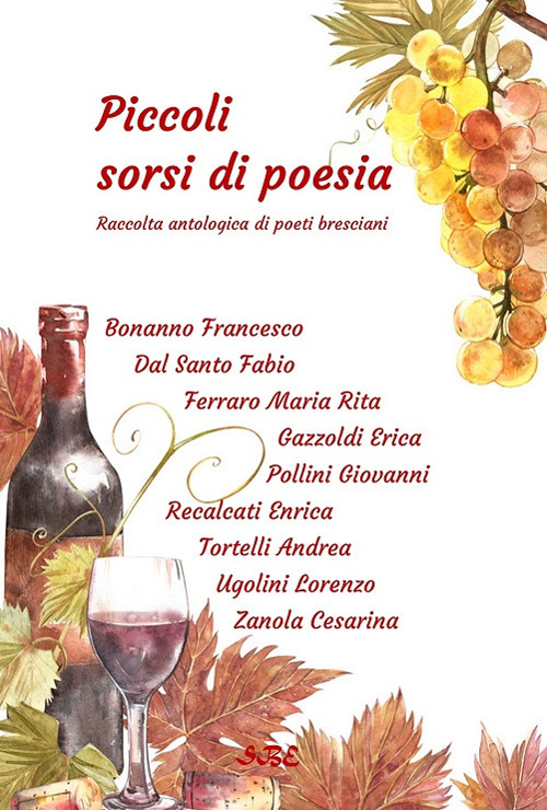 Piccoli sorsi di poesia. Raccolta antologica di poeti bresciani e gardesani