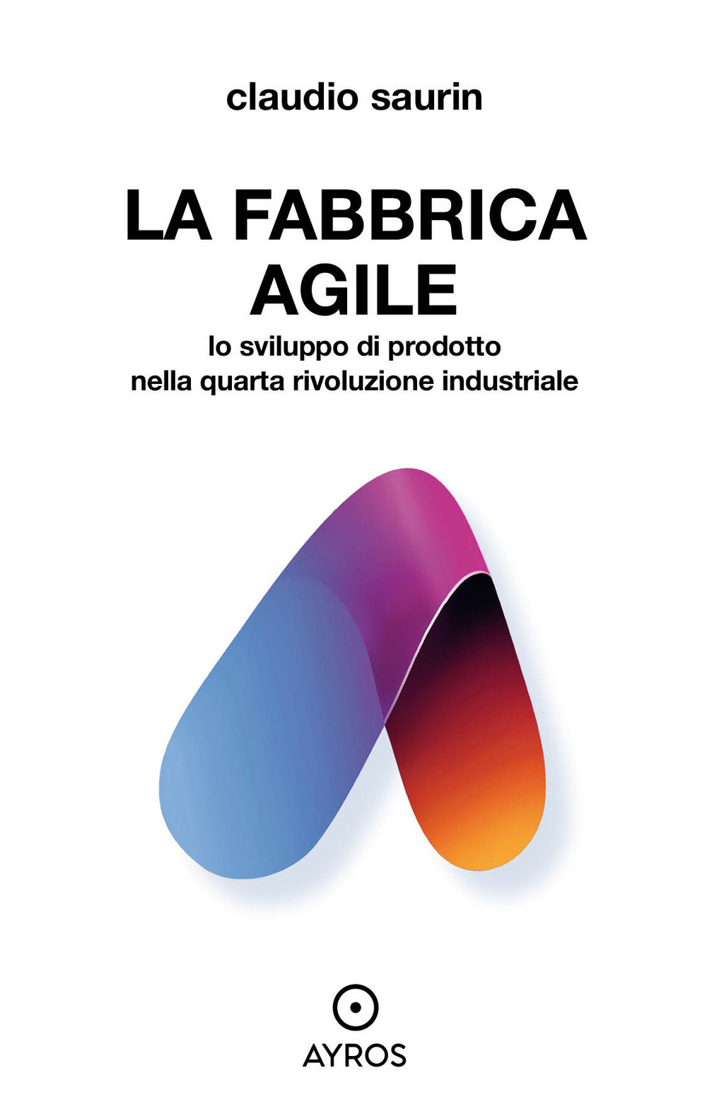 La fabbrica agile. Lo sviluppo di prodotto nella quarta rivoluzione industriale