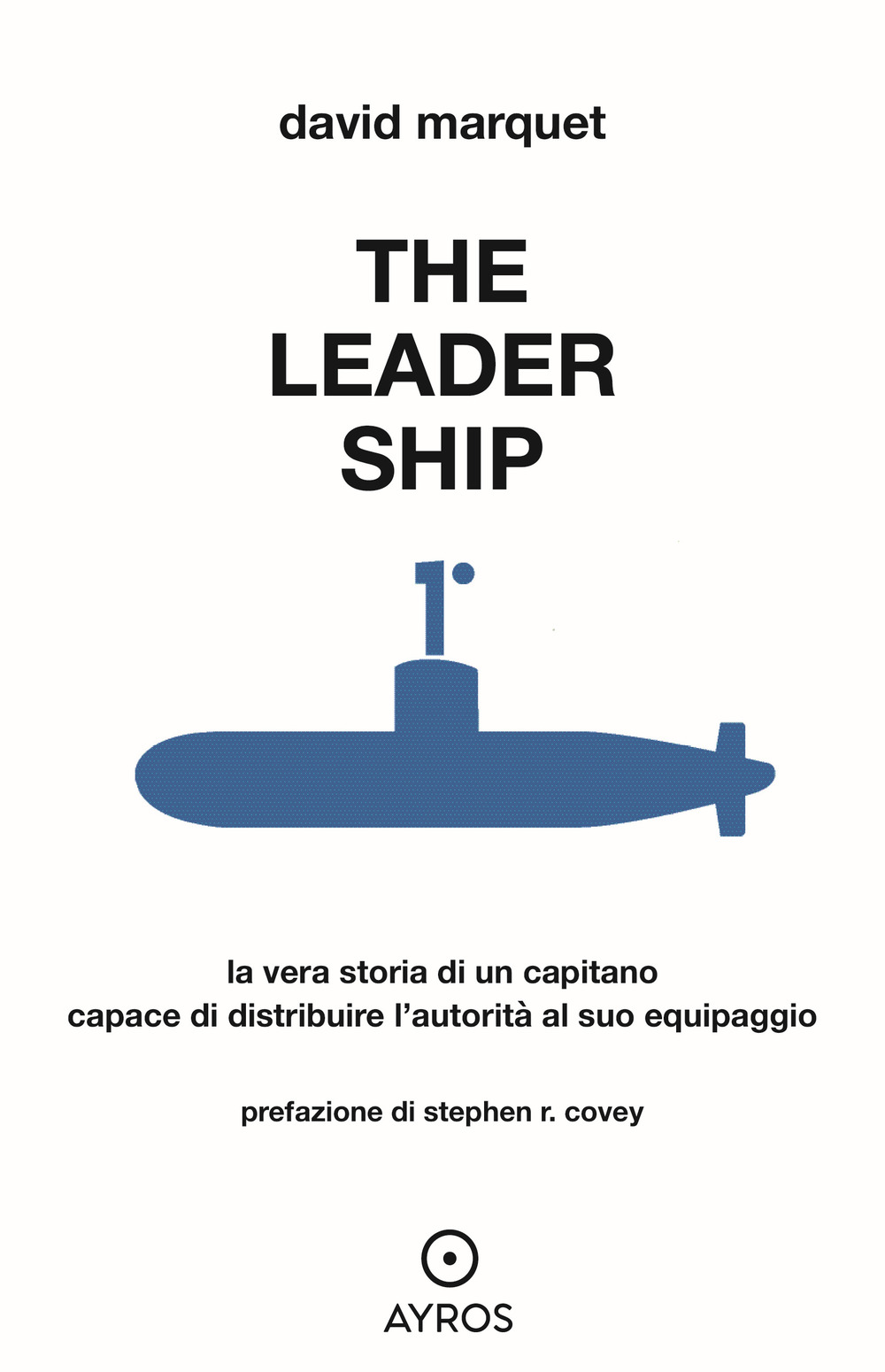 The leader ship. La vera storia di un capitano capace di distribuire l'autorità al suo equipaggio