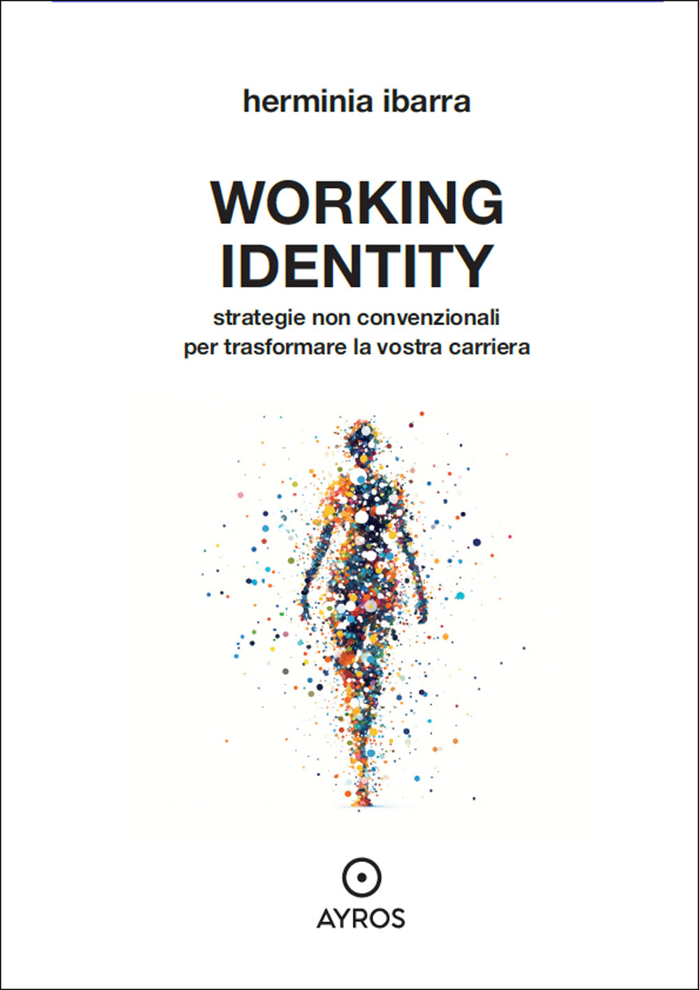 Working identity. Strategie non convenzionali per trasformare la vostra carriera