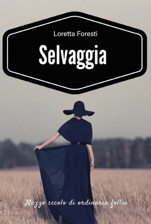 Selvaggia. Mezzo secolo di ordinaria follia