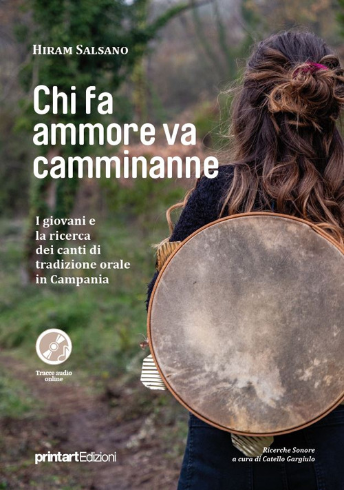 Chi fa ammore va camminanne. I giovani e la ricerca dei canti di tradizione orale in Campania
