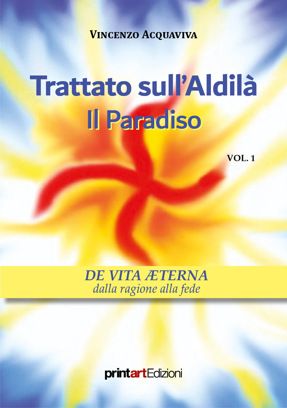 Trattato sull’Aldilà. Il Paradiso. Vol. 1: De vita aeterna dalla ragione alla fede