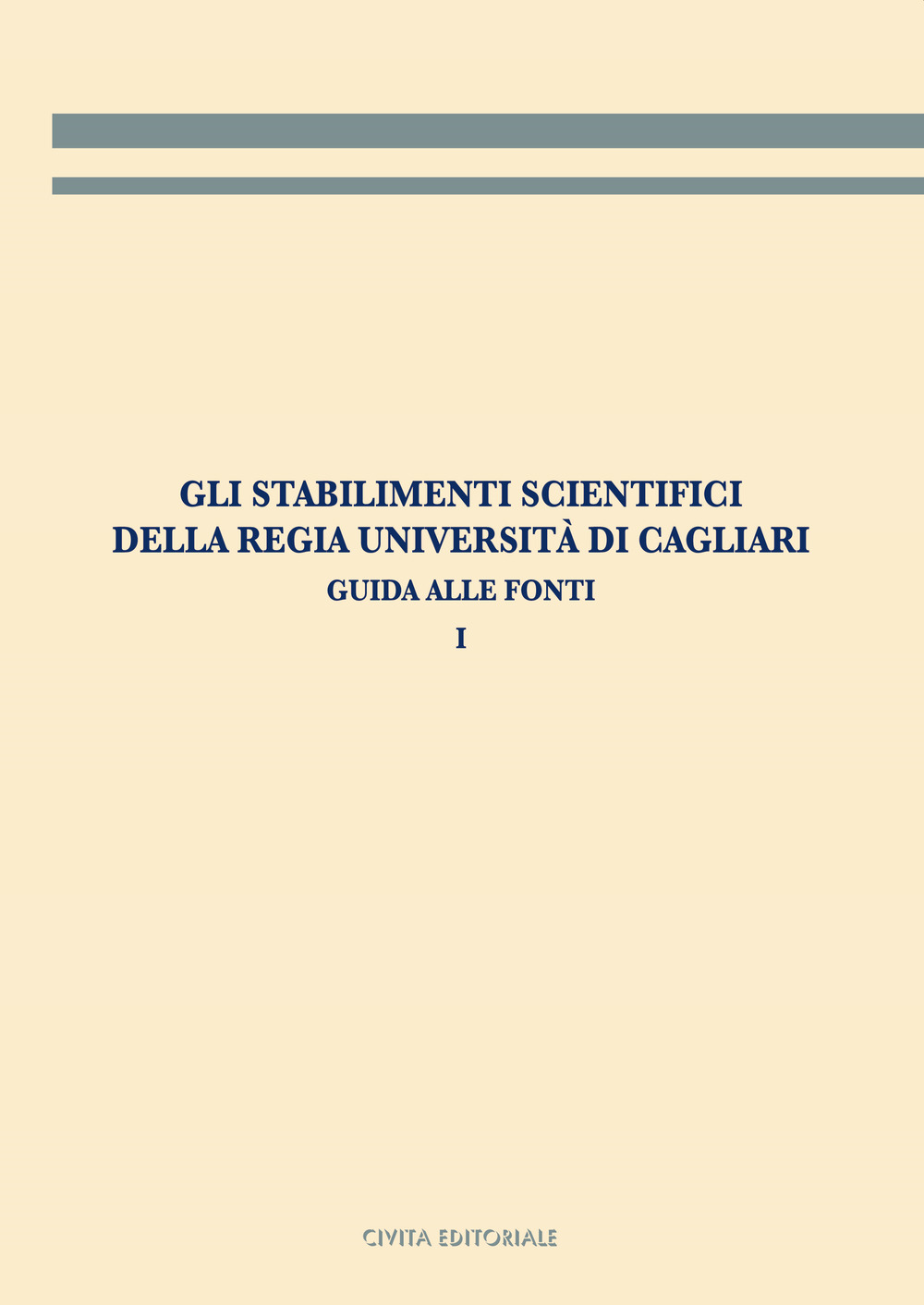 Gli stabilimenti scientifici della Regia Università di Cagliari. Guida alle fonti. Vol. 1
