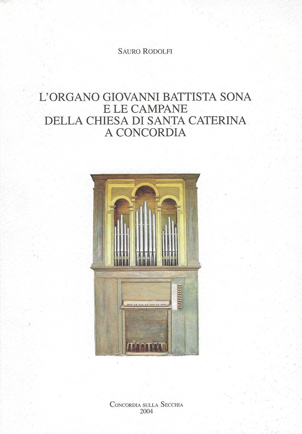 L'organo Giovanni Battista Sona e le campane della chiesa di Santa Caterina a Concordia