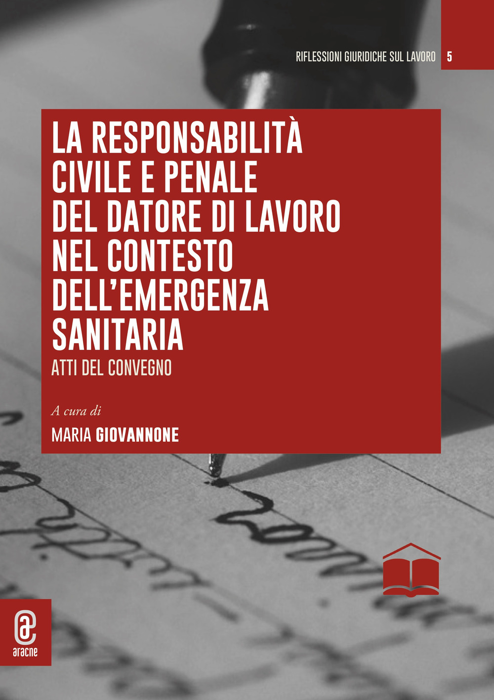 La responsabilità civile e penale del datore di lavoro nel contesto dell’emergenza sanitaria. Atti del convegno