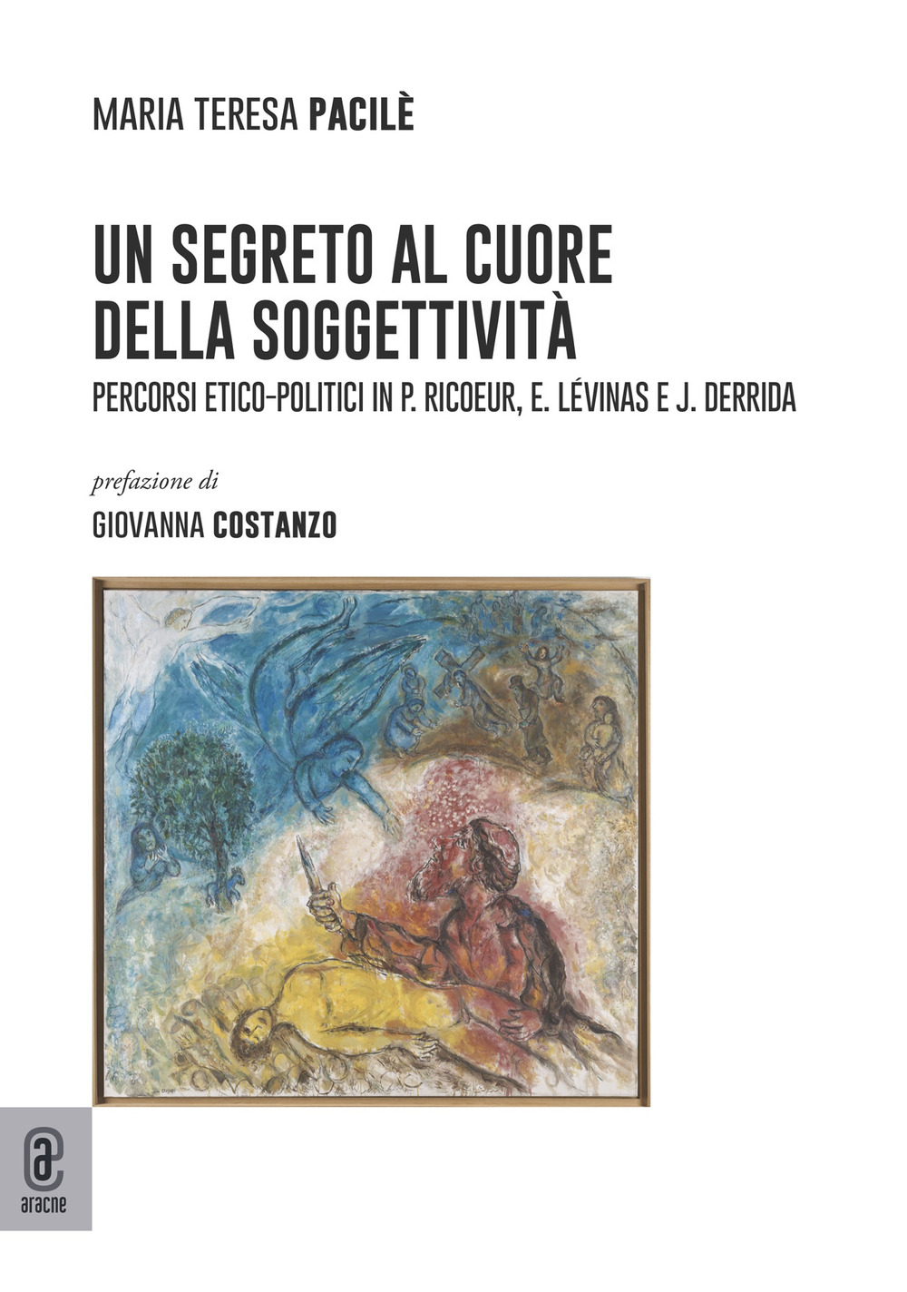Un segreto al cuore della soggettività. Percorsi etico-politici in P. Ricoeur, E. Lévinas e J. Derrida