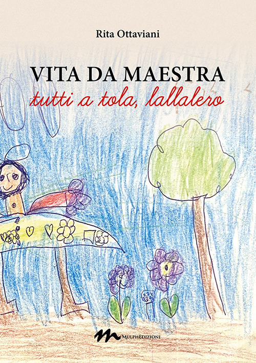 Vita da maestra. «Tutti a tola, lallalero»