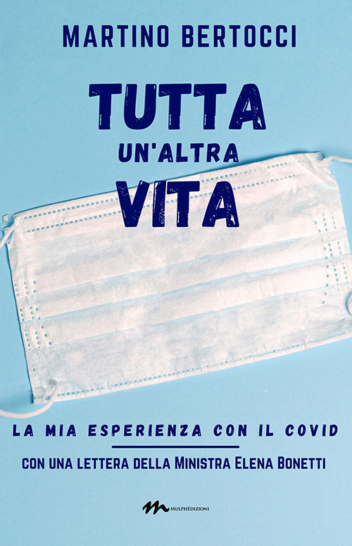 Tutta un'altra vita. La mia esperienza con il covid