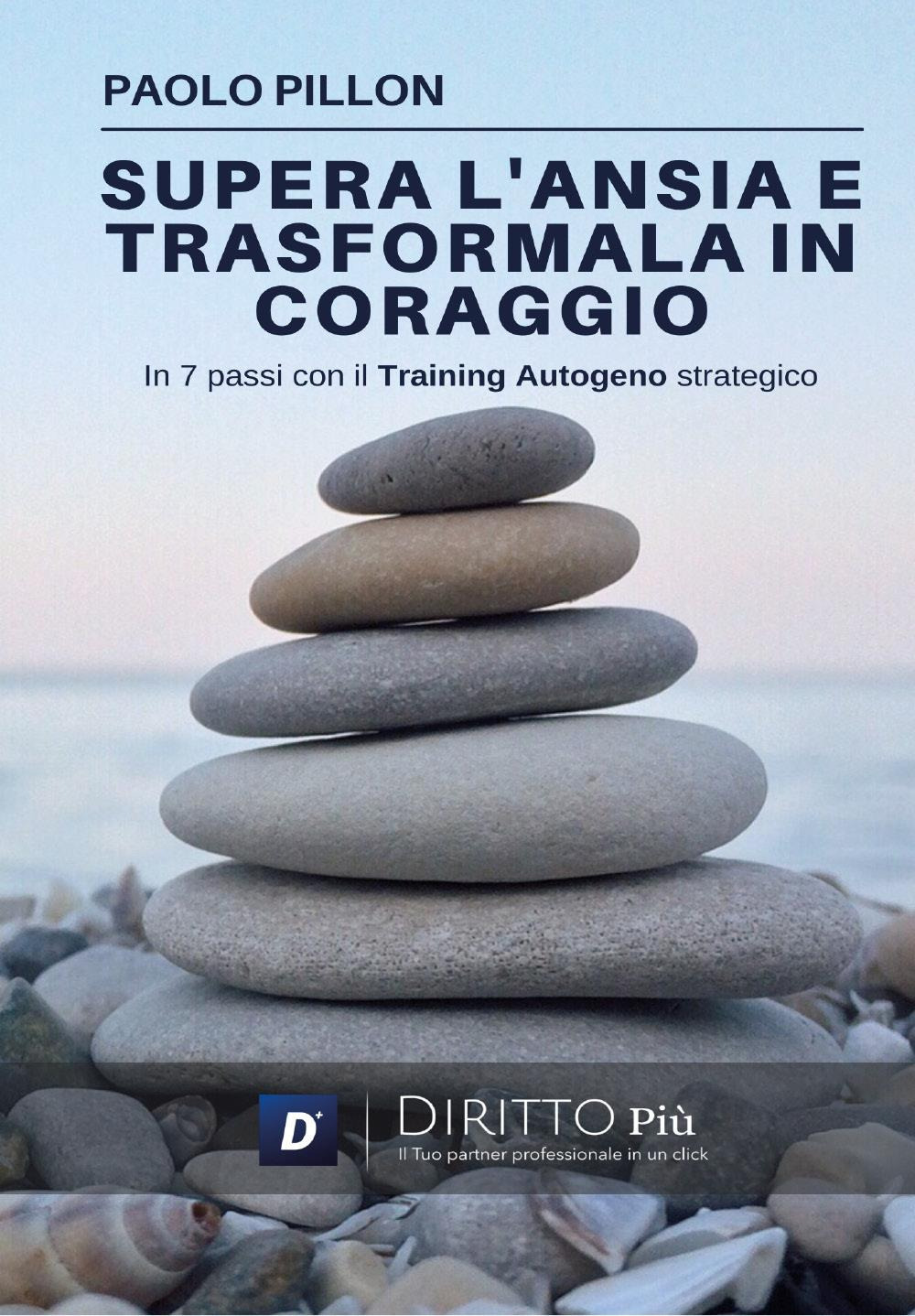 Supera l'ansia e trasformala in coraggio in 7 passi con il training autogeno strategico