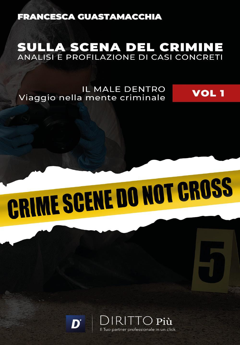 Sulla scena del crimine. Analisi e profilazione di casi concreti. Vol. 1: Il male dentro. Viaggio nella mente criminale